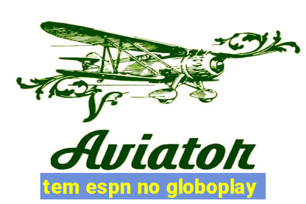 tem espn no globoplay