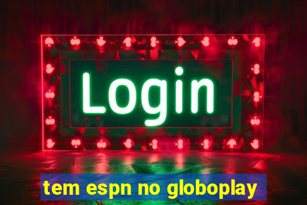 tem espn no globoplay