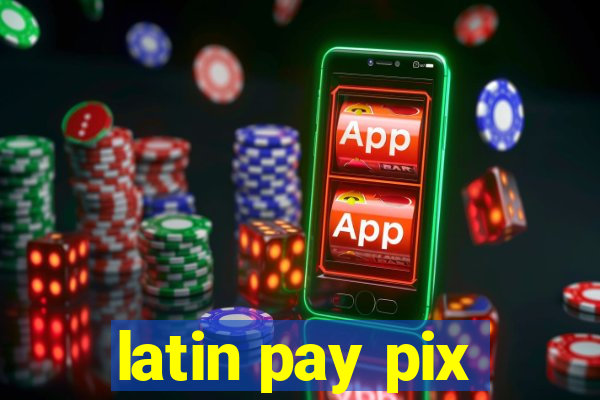 latin pay pix