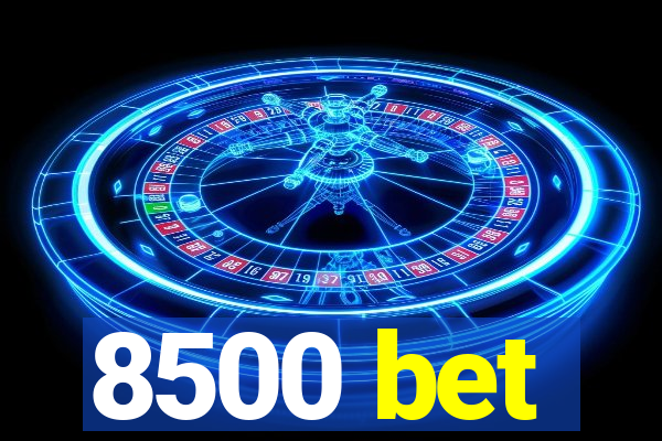 8500 bet