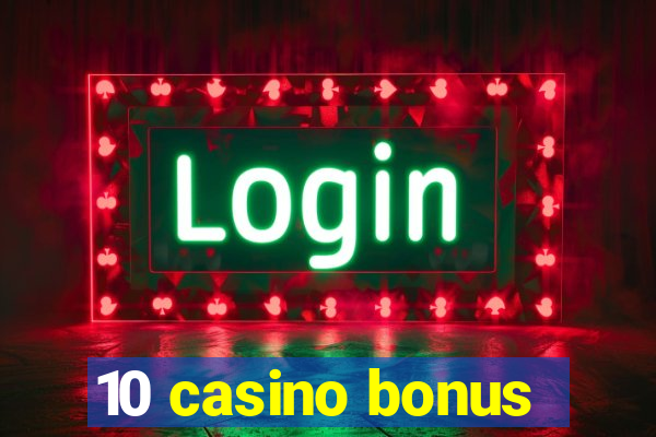 10 casino bonus