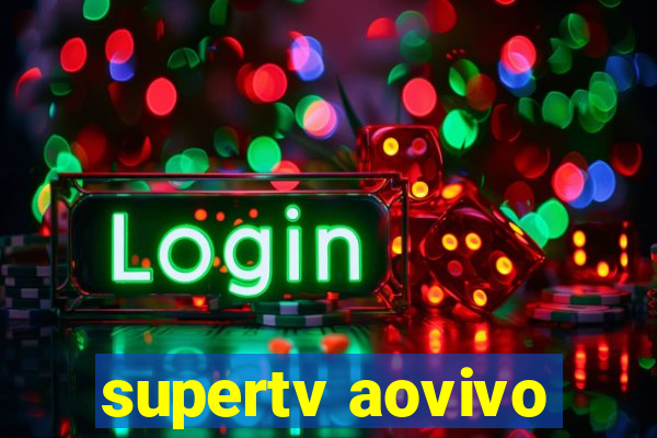 supertv aovivo