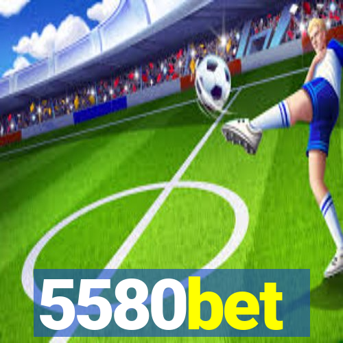 5580bet