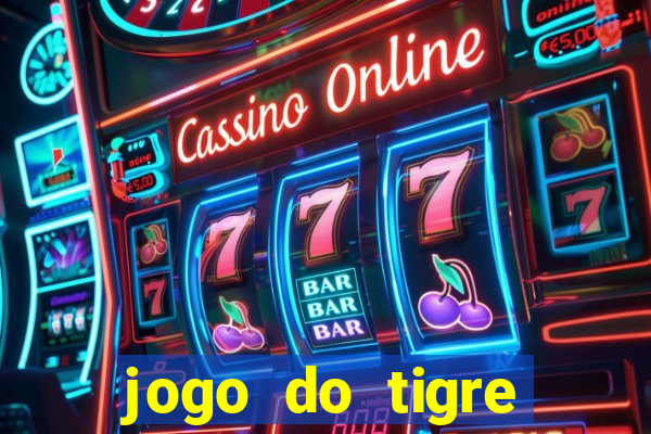 jogo do tigre ganha dinheiro