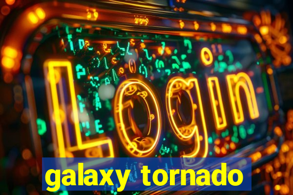 galaxy tornado