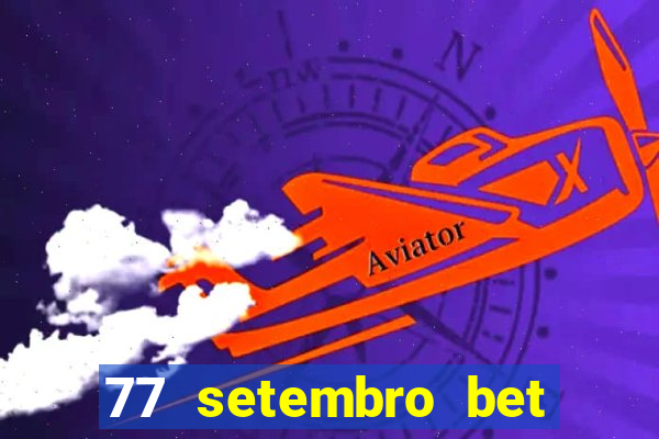 77 setembro bet com é confiável