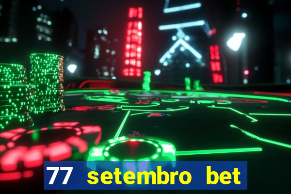 77 setembro bet com é confiável