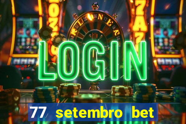 77 setembro bet com é confiável