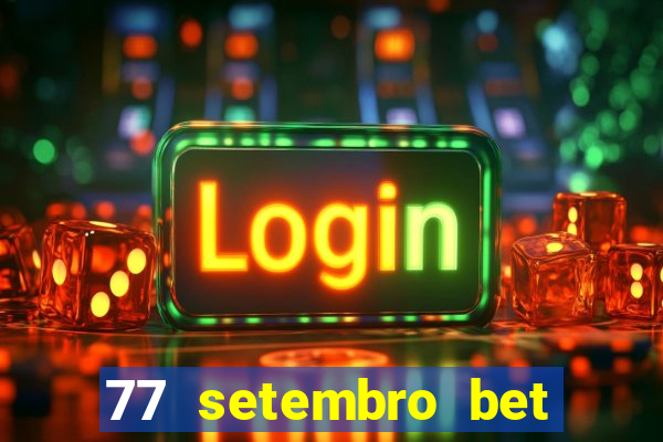 77 setembro bet com é confiável