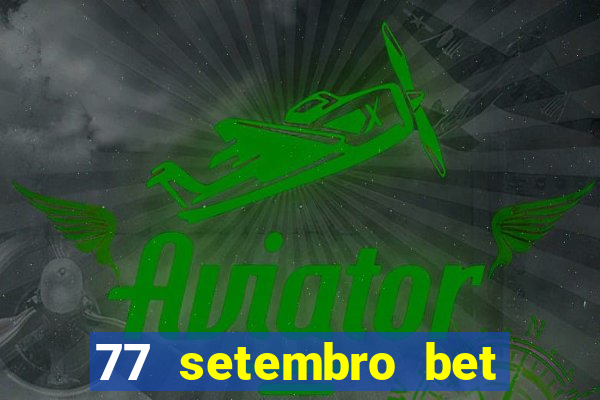 77 setembro bet com é confiável