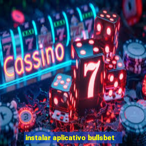 instalar aplicativo bullsbet