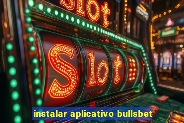 instalar aplicativo bullsbet