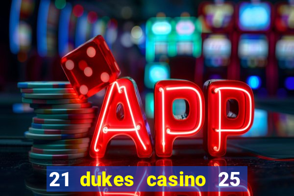 21 dukes casino 25 free spins