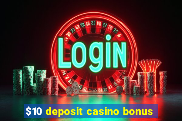 $10 deposit casino bonus