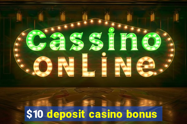 $10 deposit casino bonus