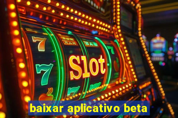 baixar aplicativo beta