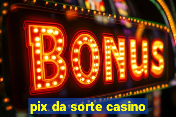 pix da sorte casino