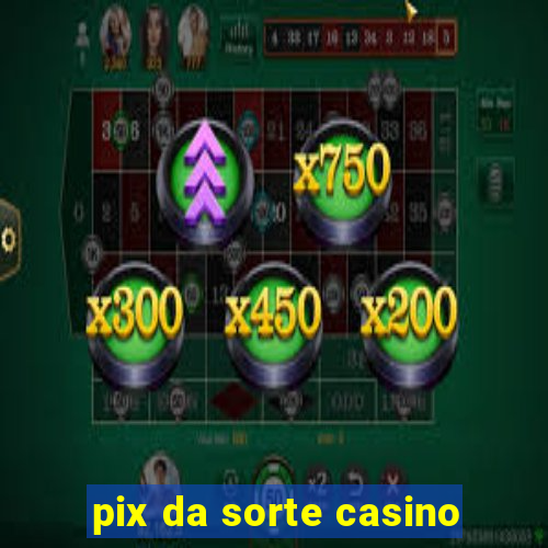 pix da sorte casino