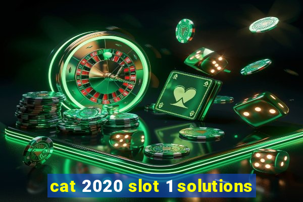 cat 2020 slot 1 solutions