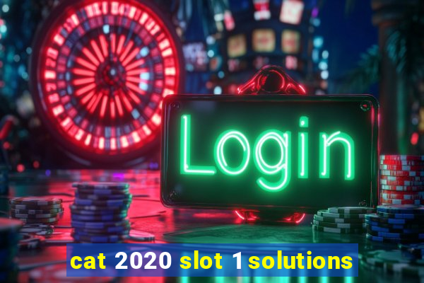 cat 2020 slot 1 solutions