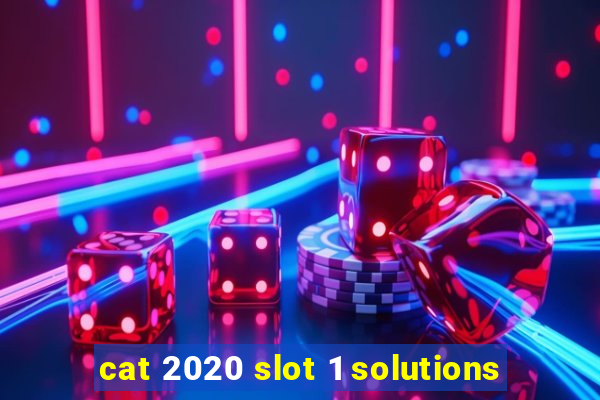 cat 2020 slot 1 solutions