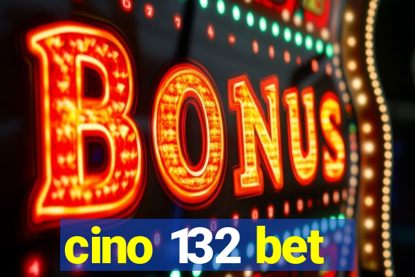 cino 132 bet