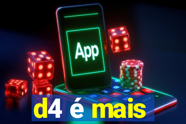 d4 é mais