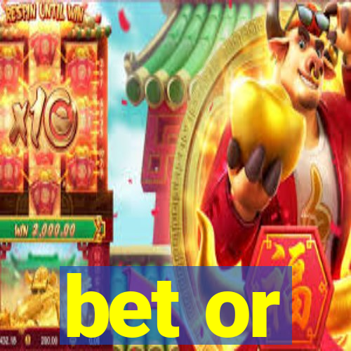 bet or