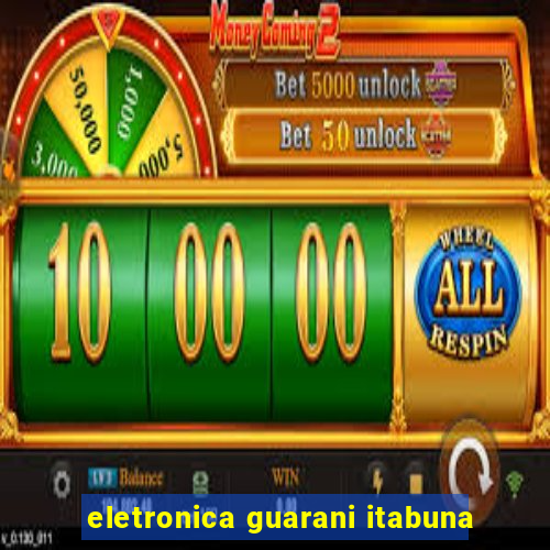 eletronica guarani itabuna