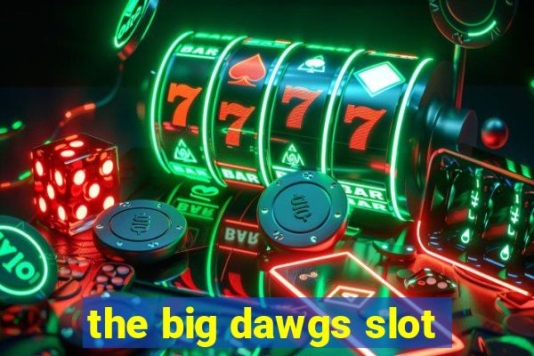 the big dawgs slot