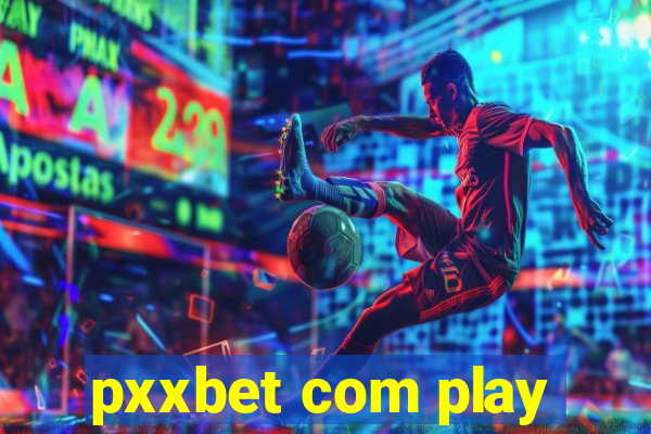 pxxbet com play