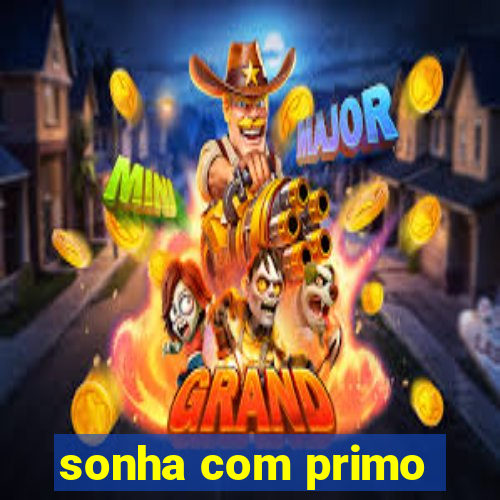 sonha com primo