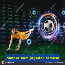 sonhar com jogador famoso