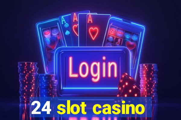 24 slot casino