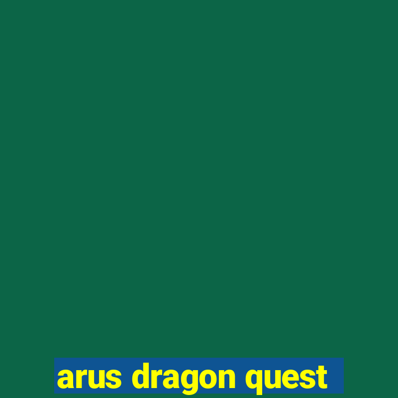 arus dragon quest