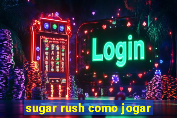 sugar rush como jogar