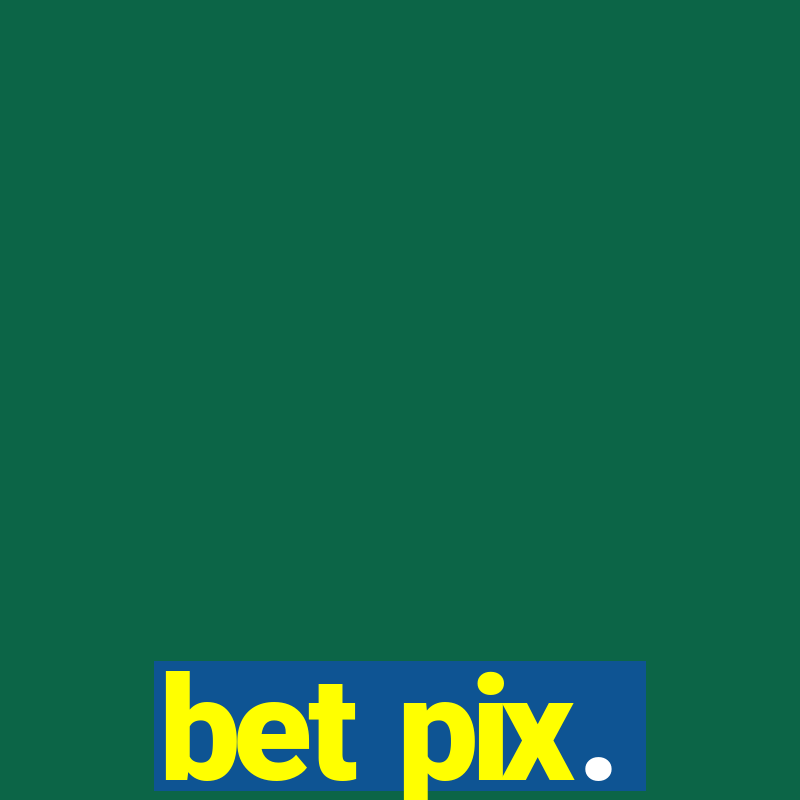 bet pix.