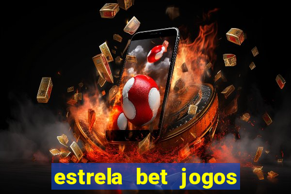 estrela bet jogos ao vivo