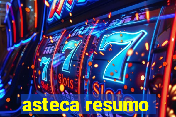 asteca resumo