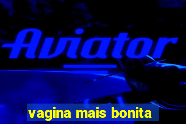 vagina mais bonita