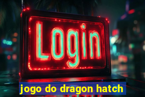 jogo do dragon hatch