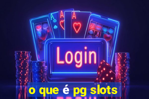 o que é pg slots