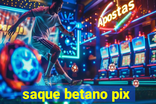 saque betano pix