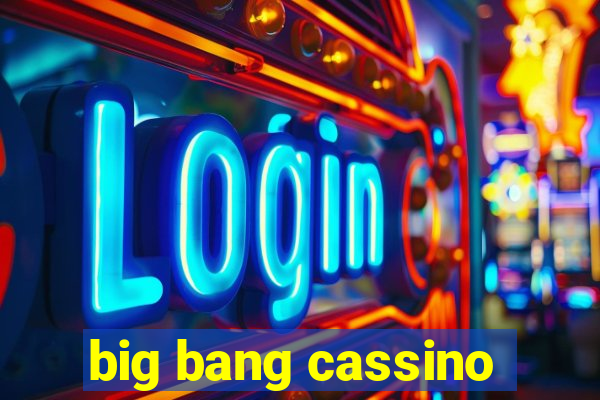 big bang cassino