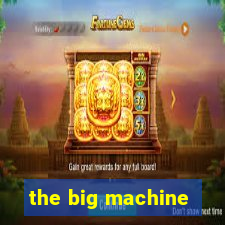 the big machine