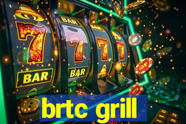 brtc grill