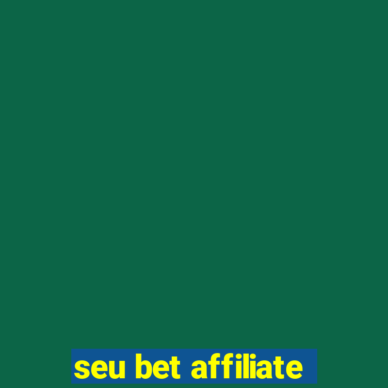 seu bet affiliate