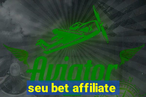 seu bet affiliate