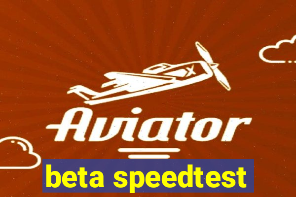 beta speedtest