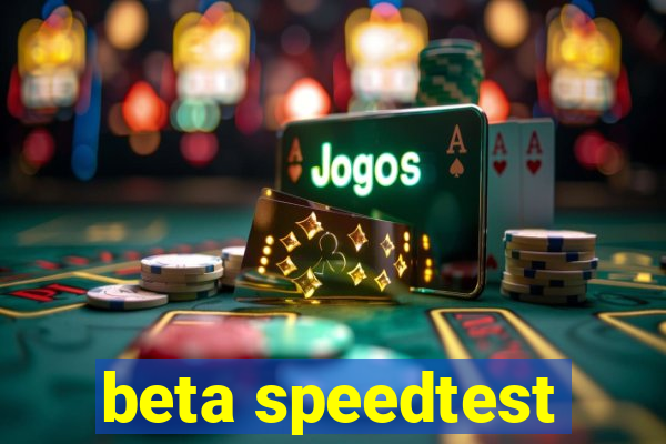 beta speedtest